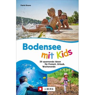 Bodensee mit Kids, Taschenbuch von Patrick Brauns, J. Berg bei Bruckmann, 978-3-86246-780-8