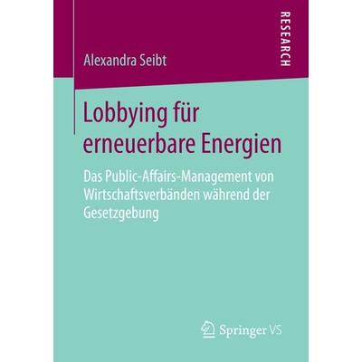 Lobbying für erneuerbare Energien, Taschenbuch von Alexandra Seibt, Springer Fachmedien Wiesbaden GmbH, 978-3-658-09258-0