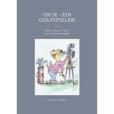 Oh je - ein Golfspieler!, Taschenbuch von Hartmut Salzmann, BoD – Books on Demand, 978-3-7562-1628-4