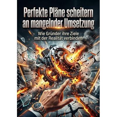 Perfekte Pläne scheitern an mangelnder Umsetzung, Taschenbuch von Claudia Engel, Epubli, 978-3-565-57537-4