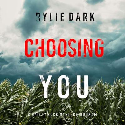 Choosing You (A Hailey Rock FBI Suspense Thriller—Book 14) - Rylie Dark, Audio, 9798341581531
