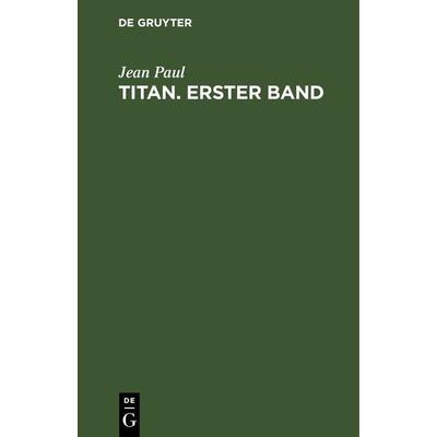 Titan. Band 1, Gebundene Ausgabe von Jean Paul, De Gruyter, 978-3-11-023734-4