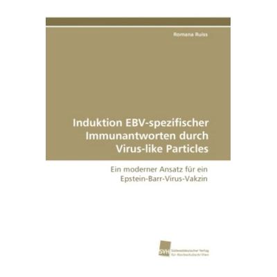 Ruiss, R: Induktion EBV-spezifischer Immunantworten durch Vi, Taschenbuch von Romana Ruiss, Südwestdeutscher Verlag für Hochschulschriften,