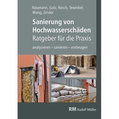Sanierung von Hochwasserschäden - Ratgeber für die Praxis, Taschenbuch von Michael Resch,Michael Schäfer,Mingyi Wang,Peter Zeisler,Sebastian Golz, RM