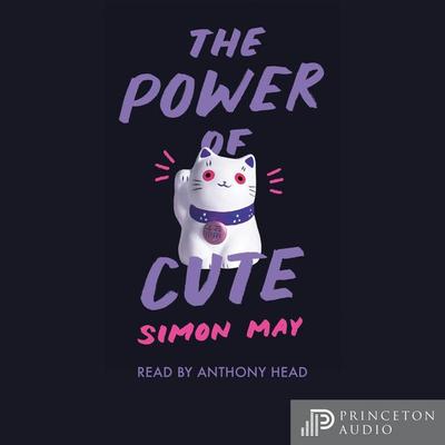 The Power of Cute - Simon May, Audio, 9780691193489