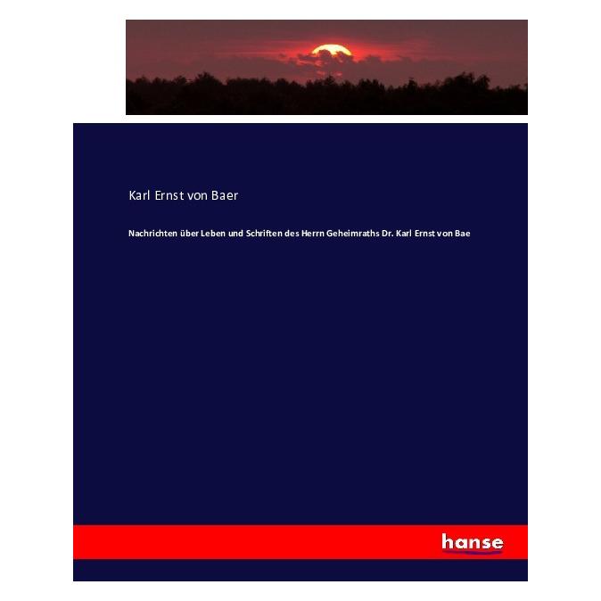 Hansebooks Nachrichten über Leben und Schriften des Herrn Geheimraths Dr. Karl Ernst von Bae (55862208)