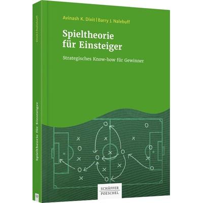 Spieltheorie für Einsteiger, Taschenbuch von Avinash K. Dixit,Barry J. Nalebuff, Schäffer-Poeschel, 978-3-7910-4141-4