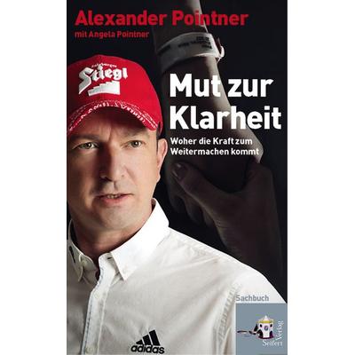 Mut zur Klarheit, Gebundene Ausgabe von Alexander Pointner, Seifert Verlag, 978-3-902924-69-8