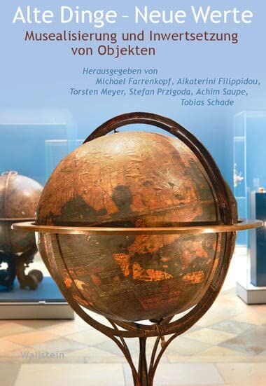 Michael Farrenkopf - Alte Dinge - Neue Werte: Musealisierung und Inwertsetzung von Objekten (Wert der Vergangenheit) - Preis vom 09.10.2026 07:28:09 h