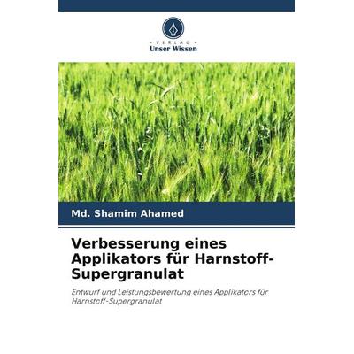 Verbesserung eines Applikators für Harnstoff-Supergranulat, Taschenbuch von Md. Shamim Ahamed, Verlag Unser Wissen