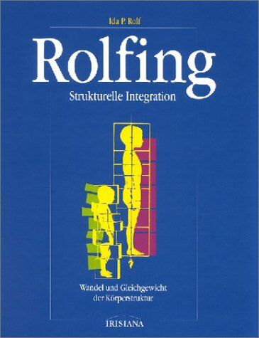 Ida Rolf - Rolfing: Strukturelle Integration. Wandel und Gleichgewicht der Körperstruktur - Preis vom 09.10.2026 07:28:09 h