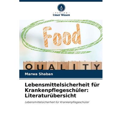 Lebensmittelsicherheit für Krankenpflegeschüler: Literaturübersicht, Taschenbuch von Marwa Shaban, Verlag Unser Wissen, 978-620-8-72697-3