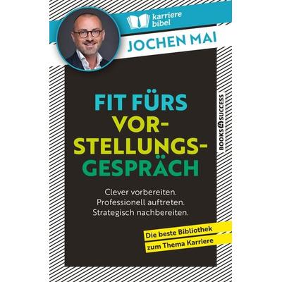 Fit fürs Vorstellungsgespräch, Taschenbuch von Jochen Mai, Books4success, 978-3-86470-866-4