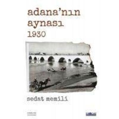 Adananin Aynasi 1930, Taschenbuch von Sedat Memili, Favori Yayinlari