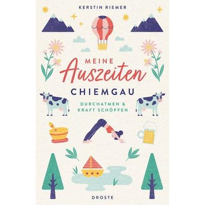 Meine Auszeiten - Chiemgau, Taschenbuch von Kerstin Riemer, Droste Verlag GmbH, 978-3-7700-2413-1