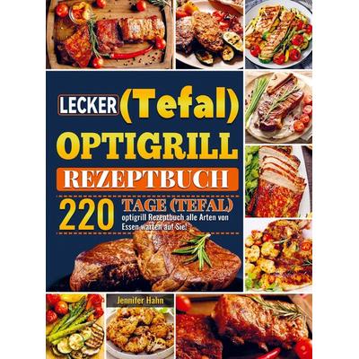 Lecker (Tefal) optigrill Rezeptbuch, Taschenbuch von Jennifer Hahn, Bookmundo, 978-94-037-2295-5