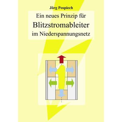 Ein neues Prinzip für Blitzstromableiter im Niederspannungsnetz, Paperback von Jörg Pospiech, BoD – Books on Demand, 978-3-8311-1571-6