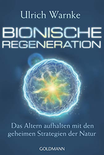 Ulrich Warnke - Bionische Regeneration: Das Altern aufhalten mit den geheimen Strategien der Natur - Preis vom 14.10.2026 23:07:16 h