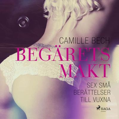 Begärets makt: sex små berättelser till vuxna - Camille Bech, Audio, 9788726000870