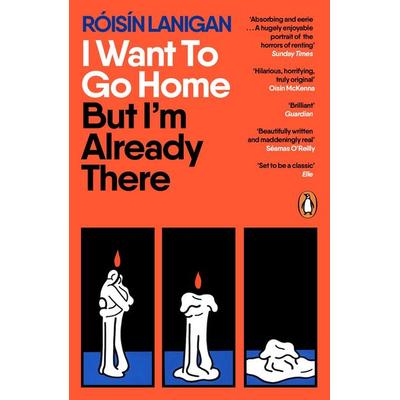 I Want To Go Home But I'm Already There, Taschenbuch von Róisín Lanigan, Penguin Books Ltd, 978-0-241-66854-2