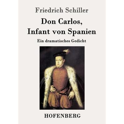Don Carlos, Infant von Spanien, Taschenbuch von Friedrich Schiller, Hofenberg, 978-3-8430-3246-9
