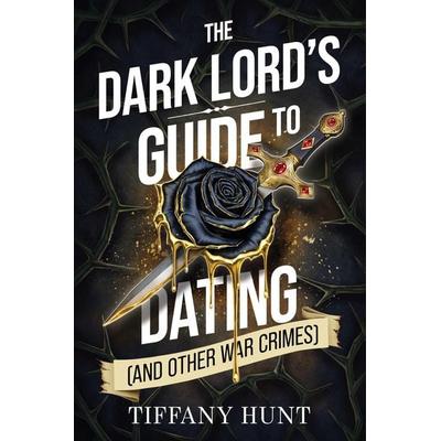 The Dark Lord's Guide to Dating (and Other War Crimes), Gebundene Ausgabe von Tiffany Hunt, Scarlett Press