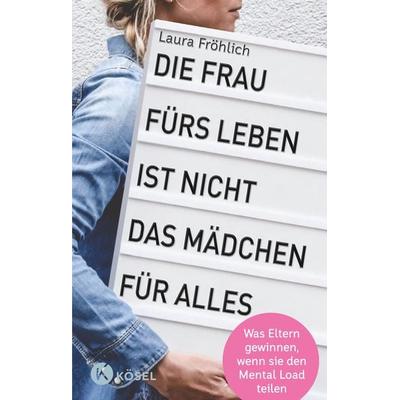 Die Frau fürs Leben ist nicht das Mädchen für alles!, Taschenbuch von Laura Fröhlich, Kösel, 978-3-466-31146-0