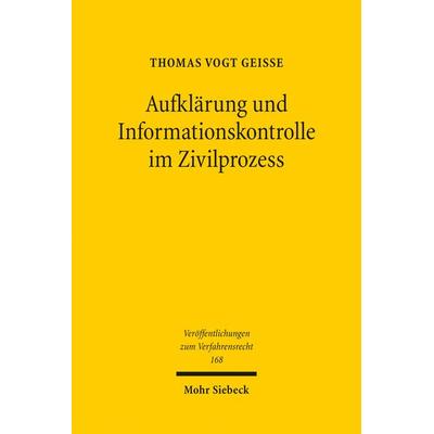 Aufklärung und Informationskontrolle im Zivilprozess, Taschenbuch von Thomas Vogt Geisse, Mohr Siebeck, 978-3-16-158888-4