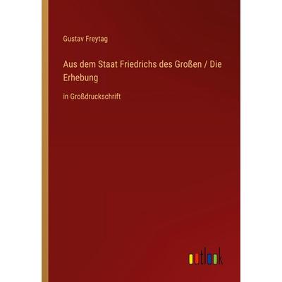 Aus dem Staat Friedrichs des Großen / Die Erhebung, Taschenbuch von Gustav Freytag, Outlook, 978-3-368-29334-5