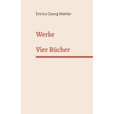Werke, Taschenbuch von Enrico Georg Mahler, BoD – Books on Demand, 978-3-696-37138-8