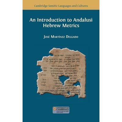 An Introduction to Andalusi Hebrew Metrics, Gebundene Ausgabe von José Martínez Delgado, Open Book Publishers, 978-1-80511-068-2