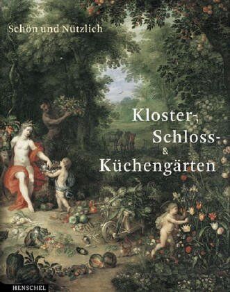Schön und Nützlich. Aus Brandenburgs Kloster-, Schloss- und Küchengärten - Preis vom 09.10.2026 07:28:09 h