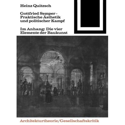 Gottfried Semper - Praktische Ästhetik und politischer Kampf, Taschenbuch von Heinz Quitzsch, Birkhäuser, 978-3-7643-6364-2