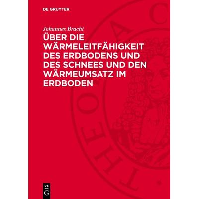 Über die Wärmeleitfähigkeit des Erdbodens und des Schnees und den Wärmeumsatz im Erdboden, Gebundene Ausgabe von Johannes Bracht, De Gruyter,