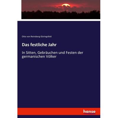 Das festliche Jahr, Taschenbuch von Otto Reinsberg-Düringsfeld, Hansebooks, 978-3-7436-5855-4