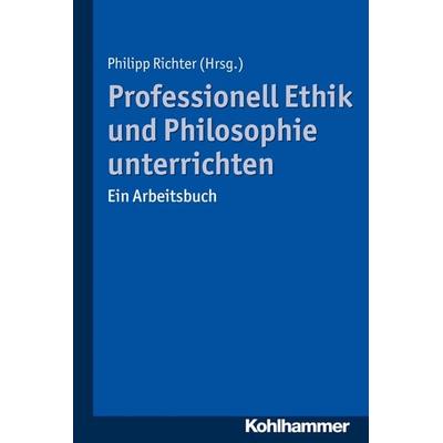 Professionell Ethik und Philosophie unterrichten, Taschenbuch von , Kohlhammer, 978-3-17-031141-1