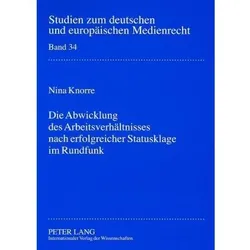 Die Abwicklung des Arbeitsverhältnisses nach erfolgreicher Statusklage im Rundfunk, Fachbücher von Nina Knorre