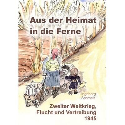 Aus der Heimat in die Ferne, Taschenbuch von Ingeborg Schmelz, Pkp Verlag, 978-3-943519-35-8
