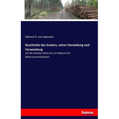 Geschichte des Zuckers, seiner Darstellung und Verwendung, Taschenbuch von Edmund O. Lippmann, Hansebooks, 978-3-7411-2617-8