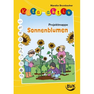 Kita aktiv Projektmappe Sonnenblumen, Geheftet von Mareike Brombacher, BVK Buch Verlag Kempen GmbH, 978-3-96520-441-6