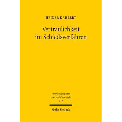 Vertraulichkeit im Schiedsverfahren, Taschenbuch von Heiner Kahlert, Mohr Siebeck, 978-3-16-153779-0