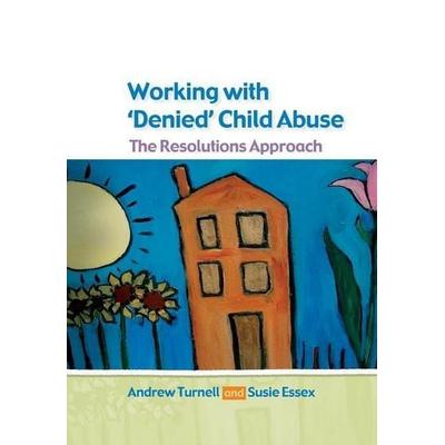 Working with Denied Child Abuse: The Resolutions Approach, Taschenbuch von Andrew Turnell,Susanne Essex, Open University Press, 978-0-335-21657-4