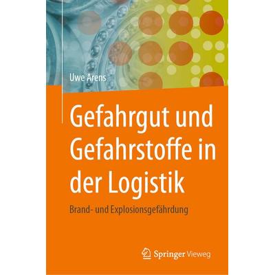 Gefahrgut und Gefahrstoffe in der Logistik, Gebundene Ausgabe von Uwe Arens, Springer Berlin, 978-3-662-72199-5