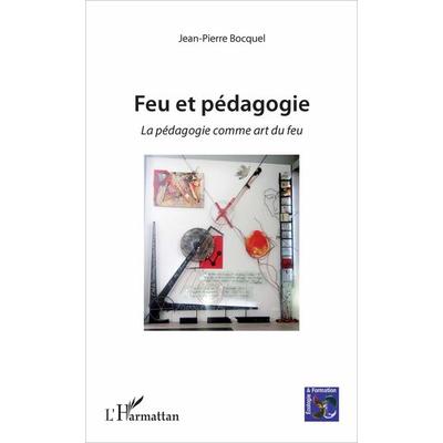 Feu et pédagogie, Taschenbuch von Jean-Pierre Bocquel, Editions L'Harmattan; 978-2-343-10444-7