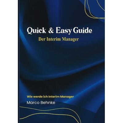 Quick & Easy Guide Der Interim Manager, Taschenbuch von Marco Behnke, Epubli, 978-3-8187-8409-6