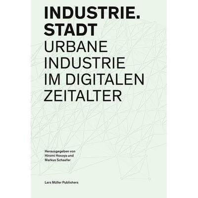 Industrie.Stadt, Taschenbuch von Iwan Baan,Géraldine Recker,Jos Schmid,Tet, Lars Müller Publishers, 978-3-03778-642-0