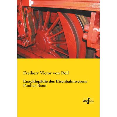 Enzyklopädie des Eisenbahnwesens, Taschenbuch von Freiherr Victor Röll, Vero Verlag, 978-3-7372-2695-0