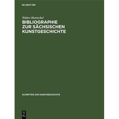 Bibliographie zur sächsischen Kunstgeschichte, Gebundene Ausgabe von Walter Hentschel, De Gruyter, 978-3-11-248471-5