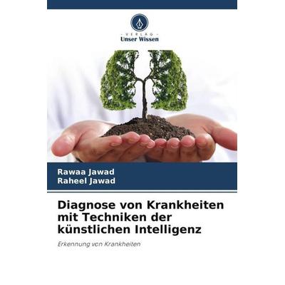 Diagnose von Krankheiten mit Techniken der künstlichen Intelligenz, Taschenbuch von Rawaa Jawad,Raheel Jawad, Verlag Unser Wissen, 978-620-5-14133-5