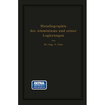 Metallographie des Aluminiums und seiner Legierungen, Taschenbuch von V. Fuss, Springer Berlin, 978-3-642-50429-7